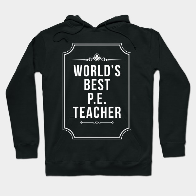 Worlds Best Physical Education P.E. Teacher - Funny PE Teacher Hoodie by Qkibrat